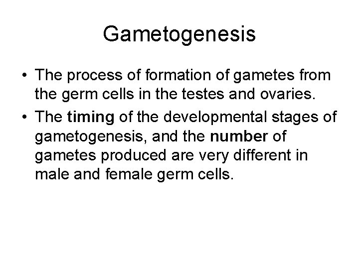 Gametogenesis • The process of formation of gametes from the germ cells in the Gametogenesis • The process of formation of gametes from the germ cells in the