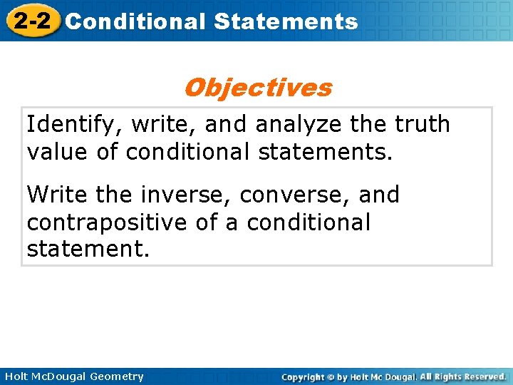 2 -2 Conditional Statements Objectives Identify, write, and analyze the truth value of conditional