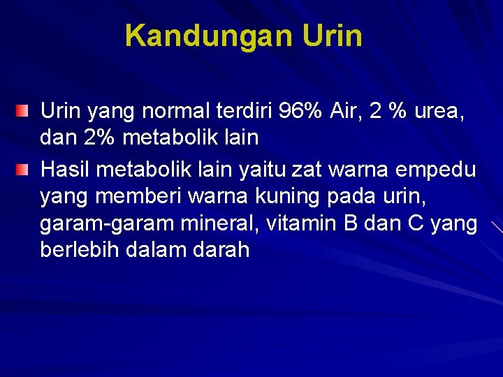 Kandungan Urin yang normal terdiri 96% Air, 2 % urea, dan 2% metabolik lain