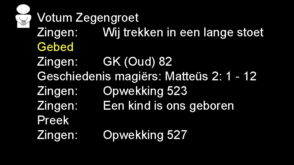 Votum Zegengroet Zingen: Wij trekken in een lange stoet Gebed Zingen: GK (Oud) 82