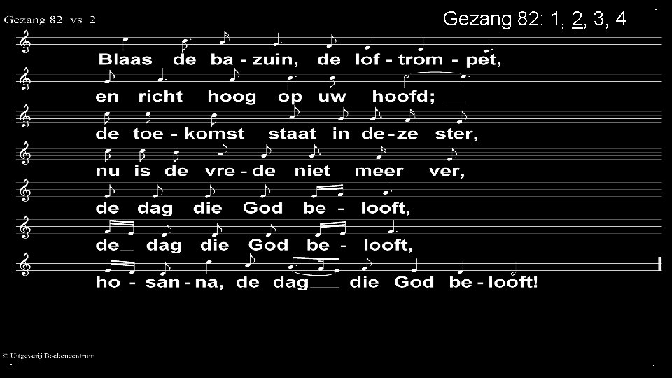 Gezang 82: 1, 2, 3, 4 . . . 