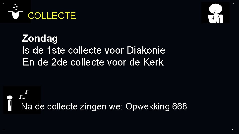 . . COLLECTE Zondag Is de 1 ste collecte voor Diakonie En de 2