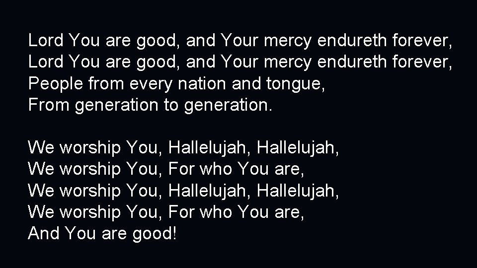 Lord You are good, and Your mercy endureth forever, People from every nation and