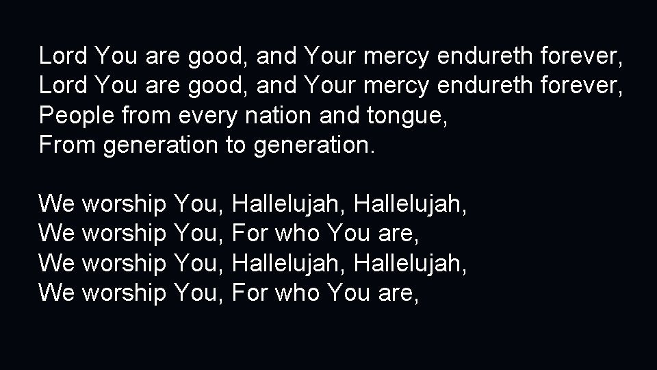 Lord You are good, and Your mercy endureth forever, People from every nation and
