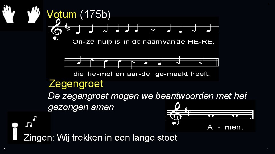 . . Votum (175 b) Zegengroet De zegengroet mogen we beantwoorden met het gezongen