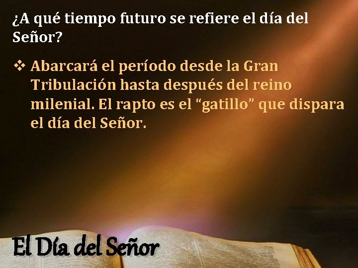 ¿A qué tiempo futuro se refiere el día del Señor? v Abarcará el período ¿A qué tiempo futuro se refiere el día del Señor? v Abarcará el período