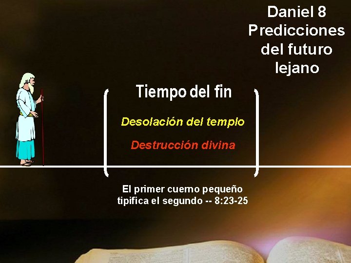 Daniel 8 Predicciones del futuro lejano Tiempo del fin Desolación del templo Destrucción divina Daniel 8 Predicciones del futuro lejano Tiempo del fin Desolación del templo Destrucción divina