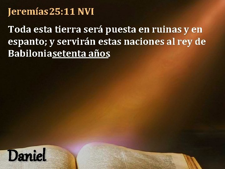 Jeremías 25: 11 NVI Toda esta tierra será puesta en ruinas y en espanto; Jeremías 25: 11 NVI Toda esta tierra será puesta en ruinas y en espanto;