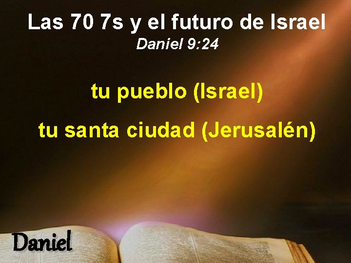 Las 70 7 s y el futuro de Israel Daniel 9: 24 tu pueblo Las 70 7 s y el futuro de Israel Daniel 9: 24 tu pueblo