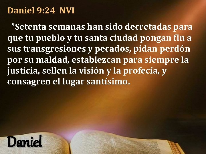 Daniel 9: 24 NVI ”Setenta semanas han sido decretadas para que tu pueblo y Daniel 9: 24 NVI ”Setenta semanas han sido decretadas para que tu pueblo y