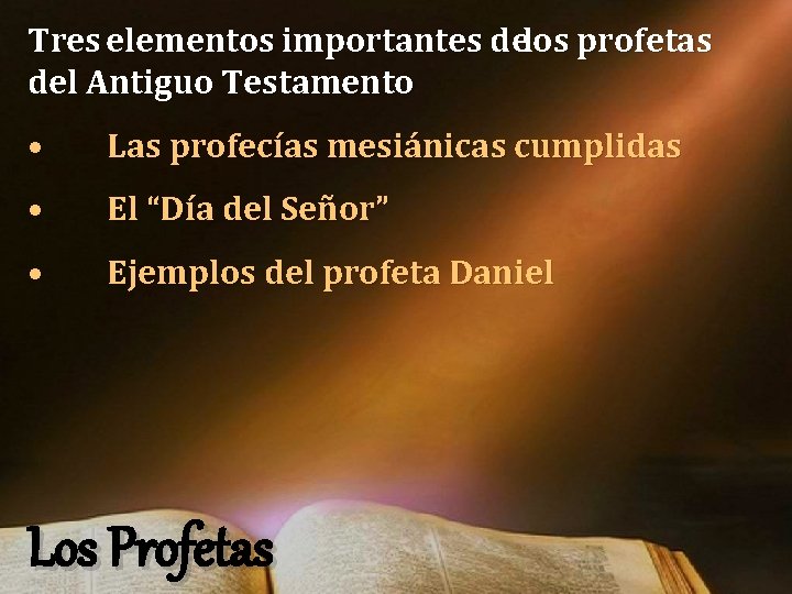 Tres elementos importantes de los profetas del Antiguo Testamento • Las profecías mesiánicas cumplidas Tres elementos importantes de los profetas del Antiguo Testamento • Las profecías mesiánicas cumplidas