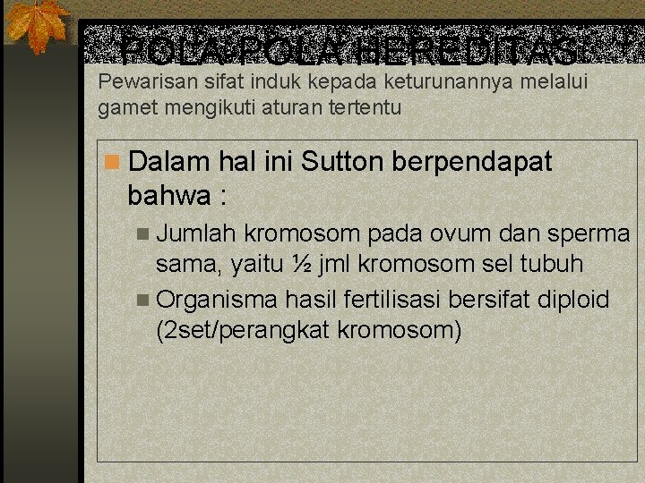 POLA-POLA HEREDITAS Pewarisan sifat induk kepada keturunannya melalui gamet mengikuti aturan tertentu n Dalam