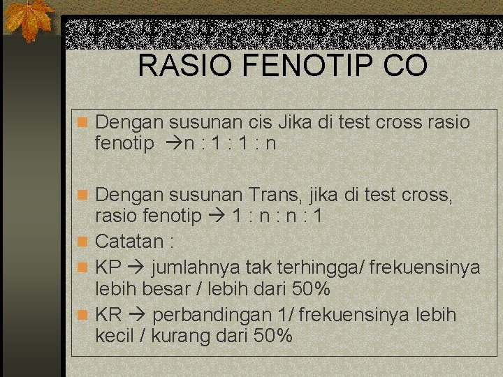 RASIO FENOTIP CO n Dengan susunan cis Jika di test cross rasio fenotip n