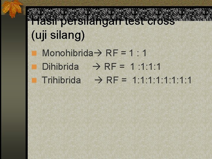 Hasil persilangan test cross (uji silang) n Monohibrida RF = 1 : 1 n