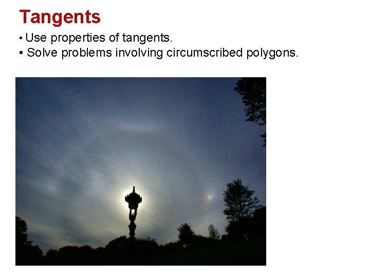 Tangents • Use properties of tangents. • Solve problems involving circumscribed polygons. 