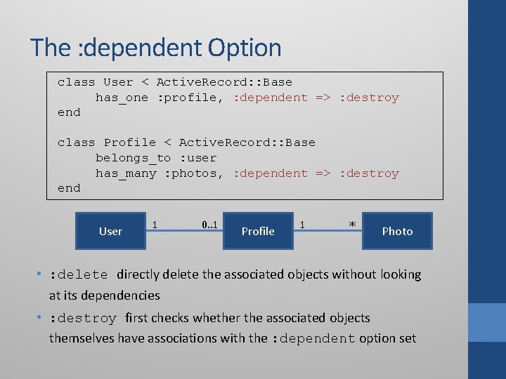 The : dependent Option class User < Active. Record: : Base has_one : profile, The : dependent Option class User < Active. Record: : Base has_one : profile,