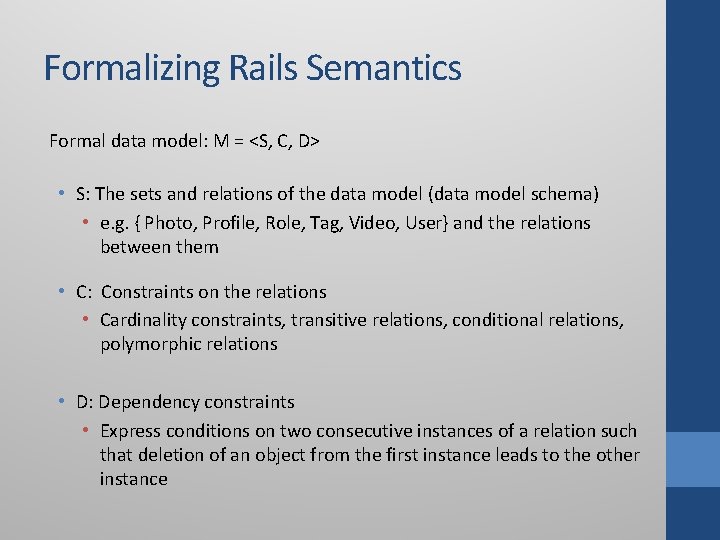 Formalizing Rails Semantics Formal data model: M = <S, C, D> • S: The Formalizing Rails Semantics Formal data model: M = <S, C, D> • S: The