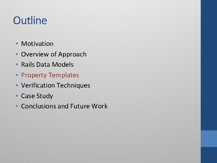 Outline • • Motivation Overview of Approach Rails Data Models Property Templates Verification Techniques Outline • • Motivation Overview of Approach Rails Data Models Property Templates Verification Techniques