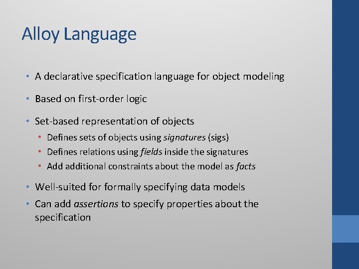 Alloy Language • A declarative specification language for object modeling • Based on first-order Alloy Language • A declarative specification language for object modeling • Based on first-order