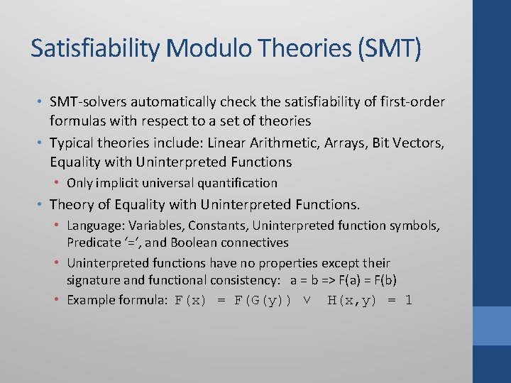 Satisfiability Modulo Theories (SMT) • SMT-solvers automatically check the satisfiability of first-order formulas with Satisfiability Modulo Theories (SMT) • SMT-solvers automatically check the satisfiability of first-order formulas with