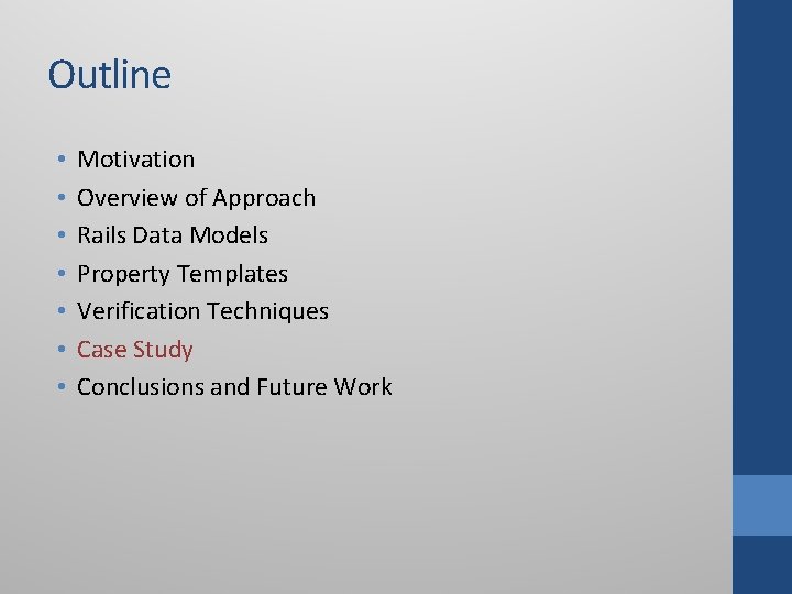 Outline • • Motivation Overview of Approach Rails Data Models Property Templates Verification Techniques Outline • • Motivation Overview of Approach Rails Data Models Property Templates Verification Techniques