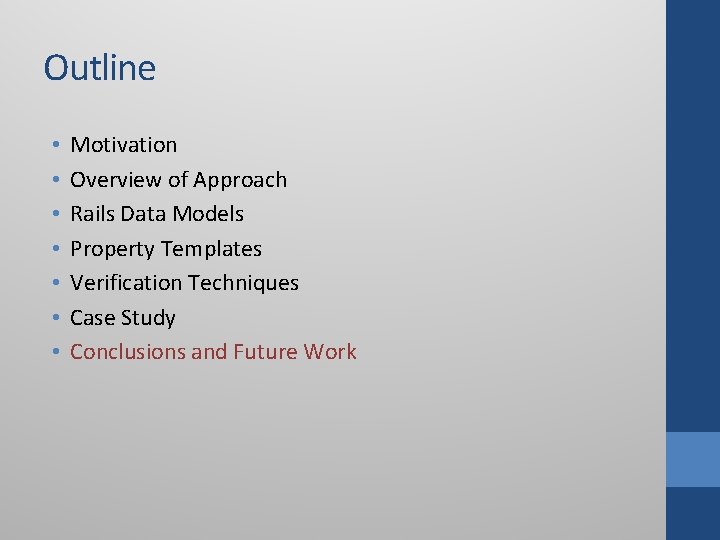 Outline • • Motivation Overview of Approach Rails Data Models Property Templates Verification Techniques Outline • • Motivation Overview of Approach Rails Data Models Property Templates Verification Techniques