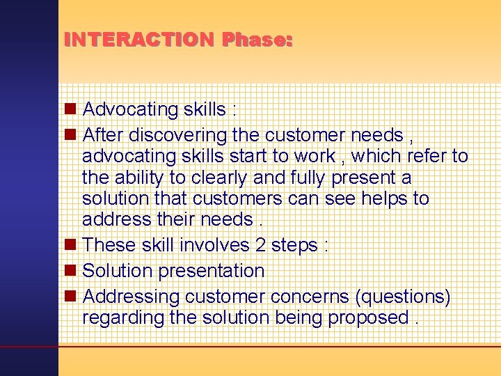INTERACTION Phase: n Advocating skills : n After discovering the customer needs , advocating