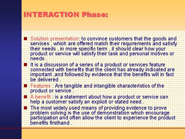 INTERACTION Phase: n Solution presentation: to convince customers that the goods and services ,