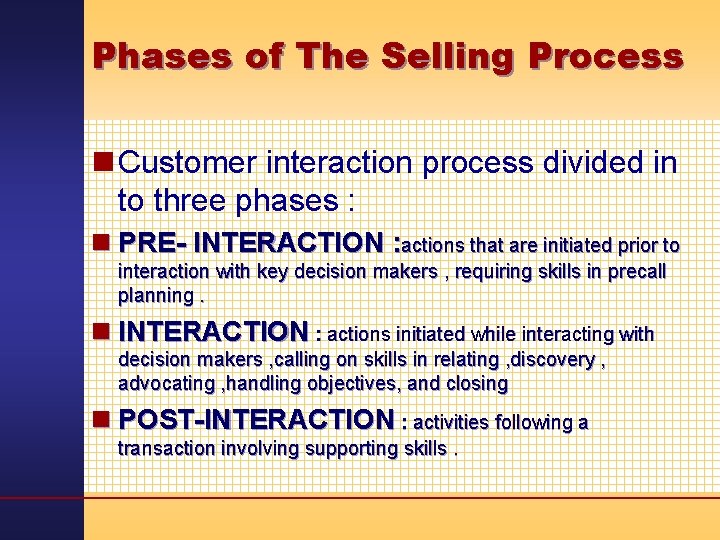 Phases of The Selling Process n Customer interaction process divided in to three phases