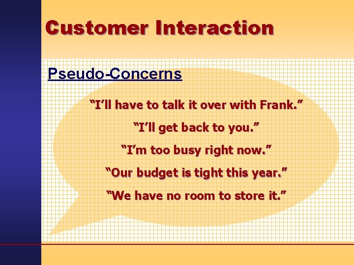 Customer Interaction Pseudo-Concerns “I’ll have to talk it over with Frank. ” “I’ll get