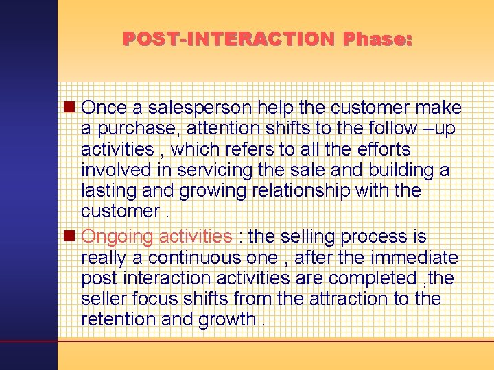 POST-INTERACTION Phase: n Once a salesperson help the customer make a purchase, attention shifts