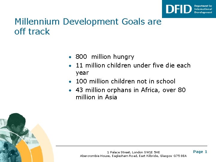 Millennium Development Goals are off track • 800 million hungry • 11 million children Millennium Development Goals are off track • 800 million hungry • 11 million children
