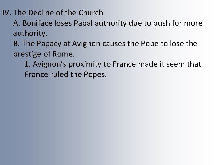 IV. The Decline of the Church A. Boniface loses Papal authority due to push