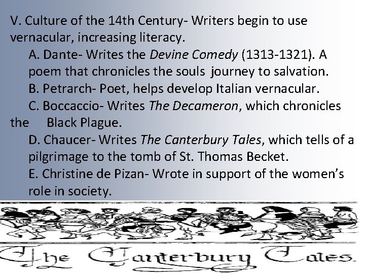 V. Culture of the 14 th Century- Writers begin to use vernacular, increasing literacy.