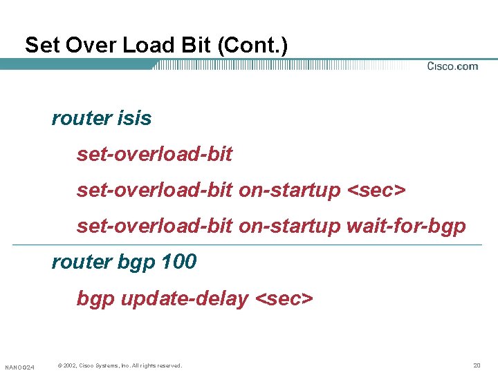 Set Over Load Bit (Cont. ) router isis set-overload-bit on-startup <sec> set-overload-bit on-startup wait-for-bgp Set Over Load Bit (Cont. ) router isis set-overload-bit on-startup <sec> set-overload-bit on-startup wait-for-bgp