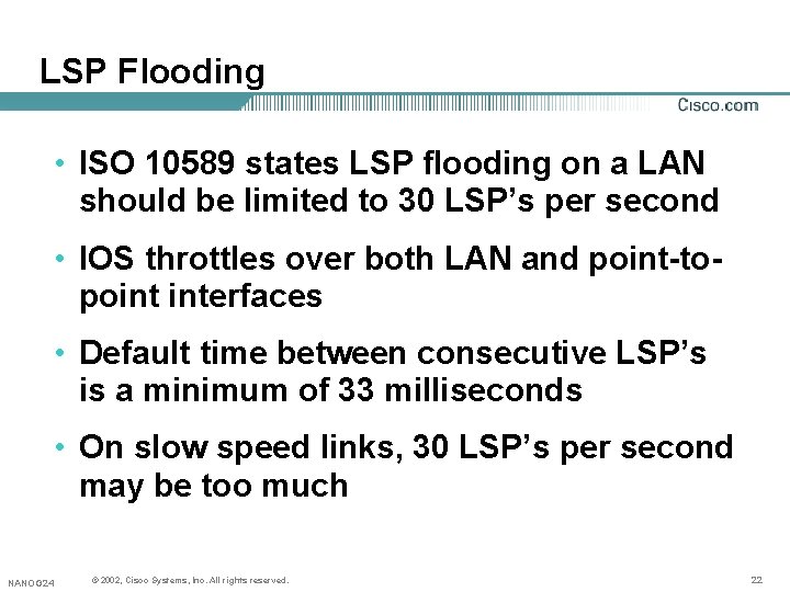 LSP Flooding • ISO 10589 states LSP flooding on a LAN should be limited LSP Flooding • ISO 10589 states LSP flooding on a LAN should be limited