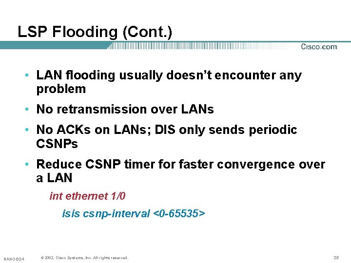 LSP Flooding (Cont. ) • LAN flooding usually doesn’t encounter any problem • No LSP Flooding (Cont. ) • LAN flooding usually doesn’t encounter any problem • No