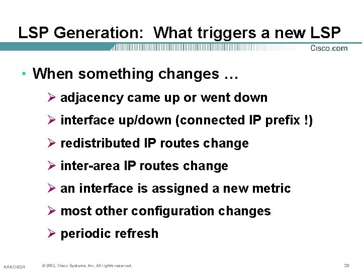 LSP Generation: What triggers a new LSP • When something changes … Ø adjacency LSP Generation: What triggers a new LSP • When something changes … Ø adjacency