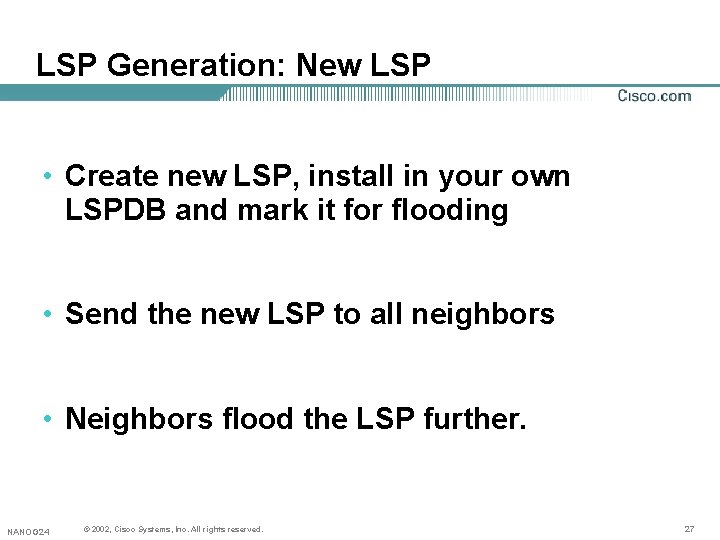 LSP Generation: New LSP • Create new LSP, install in your own LSPDB and LSP Generation: New LSP • Create new LSP, install in your own LSPDB and