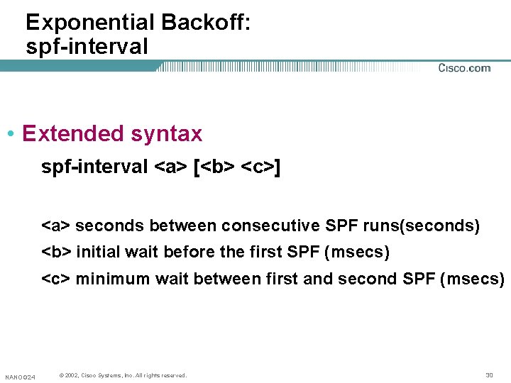 Exponential Backoff: spf-interval • Extended syntax spf-interval <a> [<b> <c>] <a> seconds between consecutive