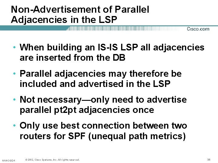 Non-Advertisement of Parallel Adjacencies in the LSP • When building an IS-IS LSP all Non-Advertisement of Parallel Adjacencies in the LSP • When building an IS-IS LSP all