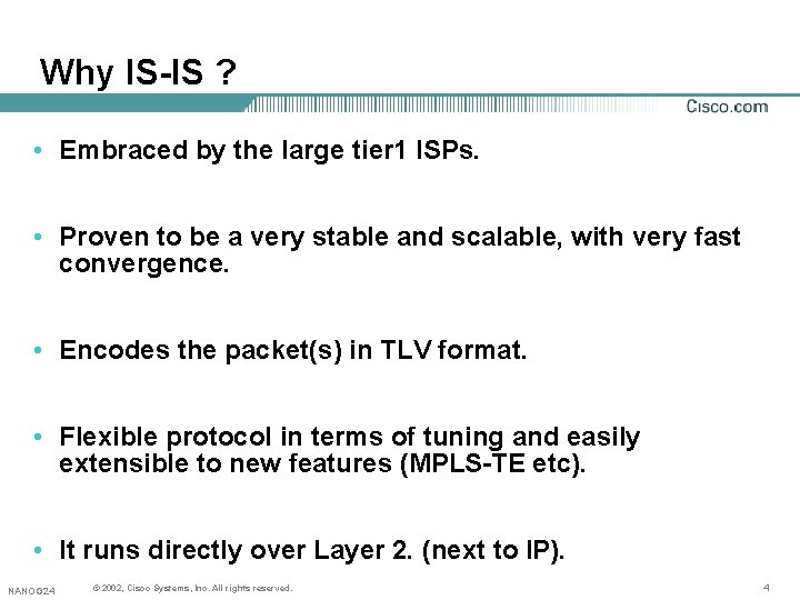 Why IS-IS ? • Embraced by the large tier 1 ISPs. • Proven to Why IS-IS ? • Embraced by the large tier 1 ISPs. • Proven to