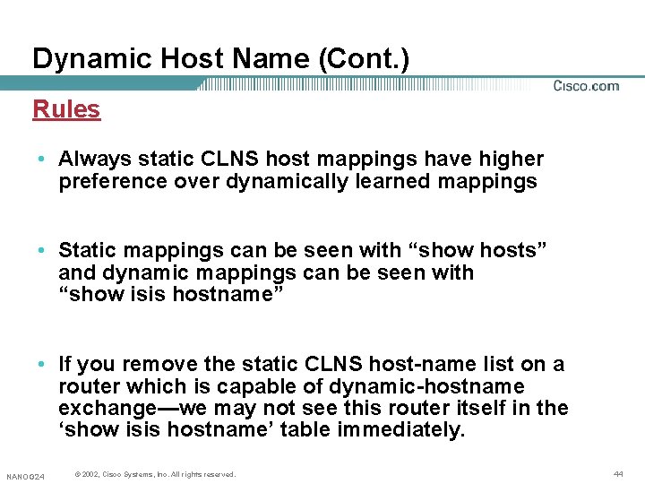Dynamic Host Name (Cont. ) Rules • Always static CLNS host mappings have higher Dynamic Host Name (Cont. ) Rules • Always static CLNS host mappings have higher