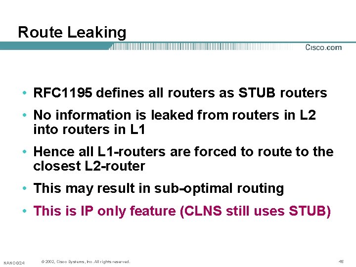 Route Leaking • RFC 1195 defines all routers as STUB routers • No information Route Leaking • RFC 1195 defines all routers as STUB routers • No information