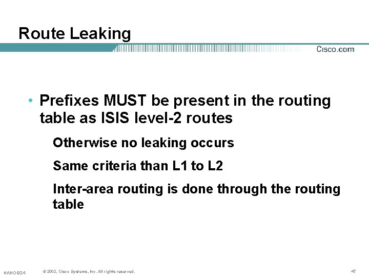 Route Leaking • Prefixes MUST be present in the routing table as ISIS level-2 Route Leaking • Prefixes MUST be present in the routing table as ISIS level-2