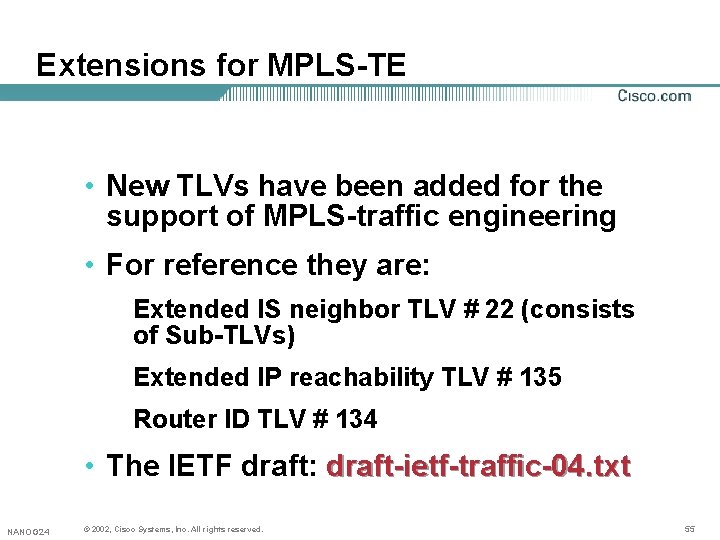 Extensions for MPLS-TE • New TLVs have been added for the support of MPLS-traffic Extensions for MPLS-TE • New TLVs have been added for the support of MPLS-traffic