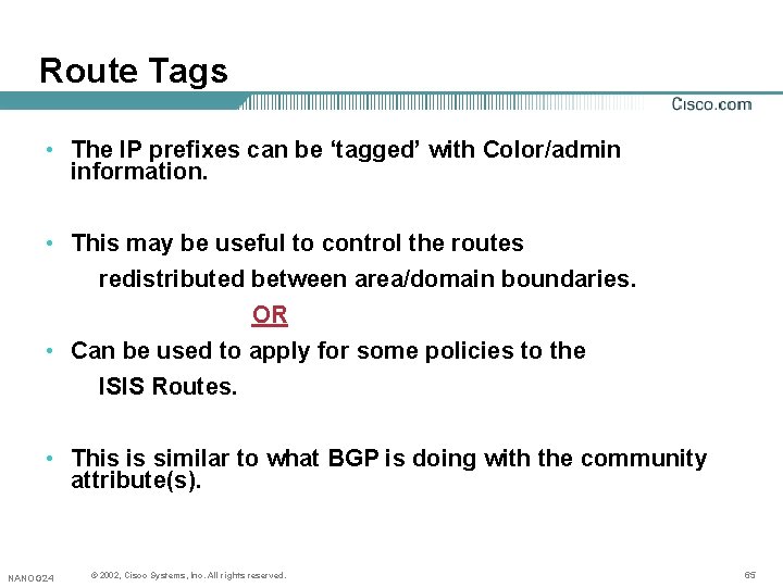 Route Tags • The IP prefixes can be ‘tagged’ with Color/admin information. • This Route Tags • The IP prefixes can be ‘tagged’ with Color/admin information. • This