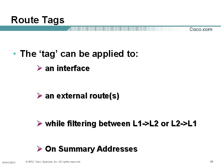 Route Tags • The ‘tag’ can be applied to: Ø an interface Ø an Route Tags • The ‘tag’ can be applied to: Ø an interface Ø an