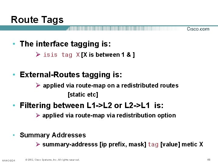 Route Tags • The interface tagging is: Ø isis tag X [X is between Route Tags • The interface tagging is: Ø isis tag X [X is between