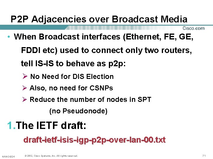 P 2 P Adjacencies over Broadcast Media • When Broadcast interfaces (Ethernet, FE, GE, P 2 P Adjacencies over Broadcast Media • When Broadcast interfaces (Ethernet, FE, GE,